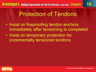 Protection of Tendons Insist on fireproofing tendon anchors immediately after tensioning is completed Insist on temporary protection for incrementally tensioned tendons 10 