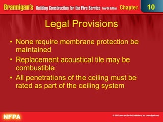 Legal Provisions None require membrane protection be maintained  Replacement acoustical tile may be combustible  All penetrations of the ceiling must be rated as part of the ceiling system 10 