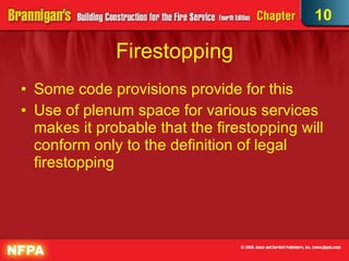 Firestopping Some code provisions provide for this Use of plenum space for various services makes it probable that the firestopping will conform only to the definition of legal firestopping 10 