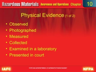 10

         Physical Evidence (1 of 2)
•   Observed
•   Photographed
•   Measured
•   Collected
•   Examined in a laboratory
•   Presented in court
 