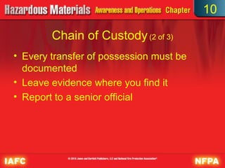 10

        Chain of Custody (2 of 3)
• Every transfer of possession must be
  documented
• Leave evidence where you find it
• Report to a senior official
 