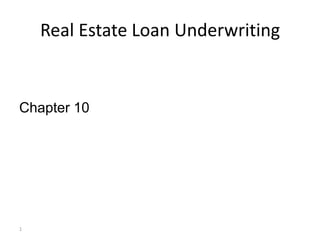 Real Estate Loan Underwriting


Chapter 10




1
 
