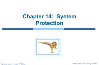 Silberschatz, Galvin and Gagne ©2013
Operating System Concepts– 9th Edition
Chapter 14: System
Protection
 