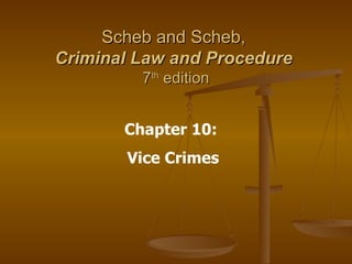 Scheb and Scheb,  Criminal Law and Procedure   7 th  edition Chapter 10:  Vice Crimes 
