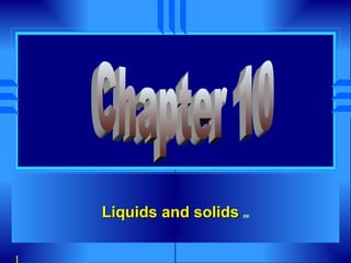 Liquids and solids  pp Chapter 10 
