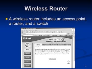 Wireless Router A wireless router includes an access point, a router, and a switch 