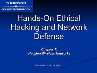 Hands-On Ethical Hacking and Network Defense Chapter 11 Hacking Wireless Networks Last revised 10-30-08 5 pm 