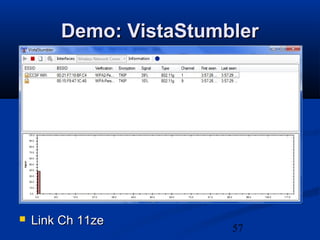 57
Demo: VistaStumblerDemo: VistaStumbler
 Link Ch 11zeLink Ch 11ze
 