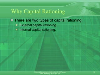 Why Capital Rationing   There are two types of capital rationing:   External capital rationing.   Internal capital rationing. 