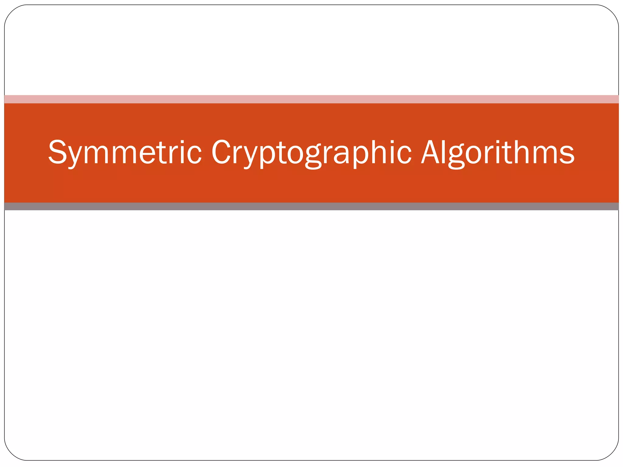 Symmetric Cryptographic Algorithms 