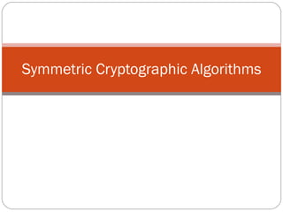 Symmetric Cryptographic Algorithms 