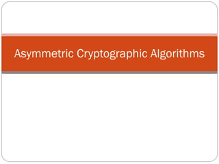Asymmetric Cryptographic Algorithms 