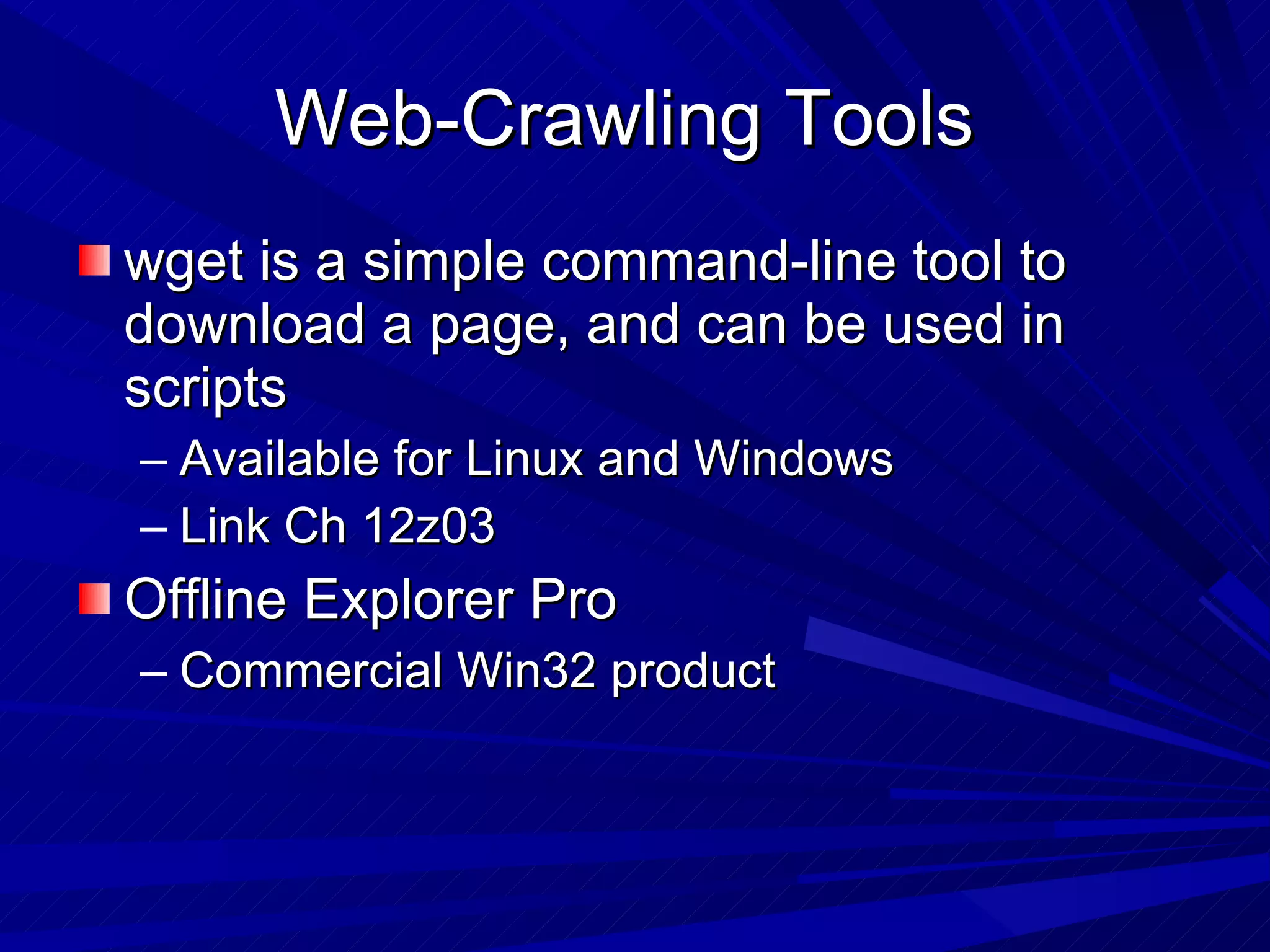 Web-Crawling Tools  wget is a simple command-line tool to download a page, and can be used in scripts Available for Linux and Windows Link Ch 12z03 Offline Explorer Pro  Commercial Win32 product 