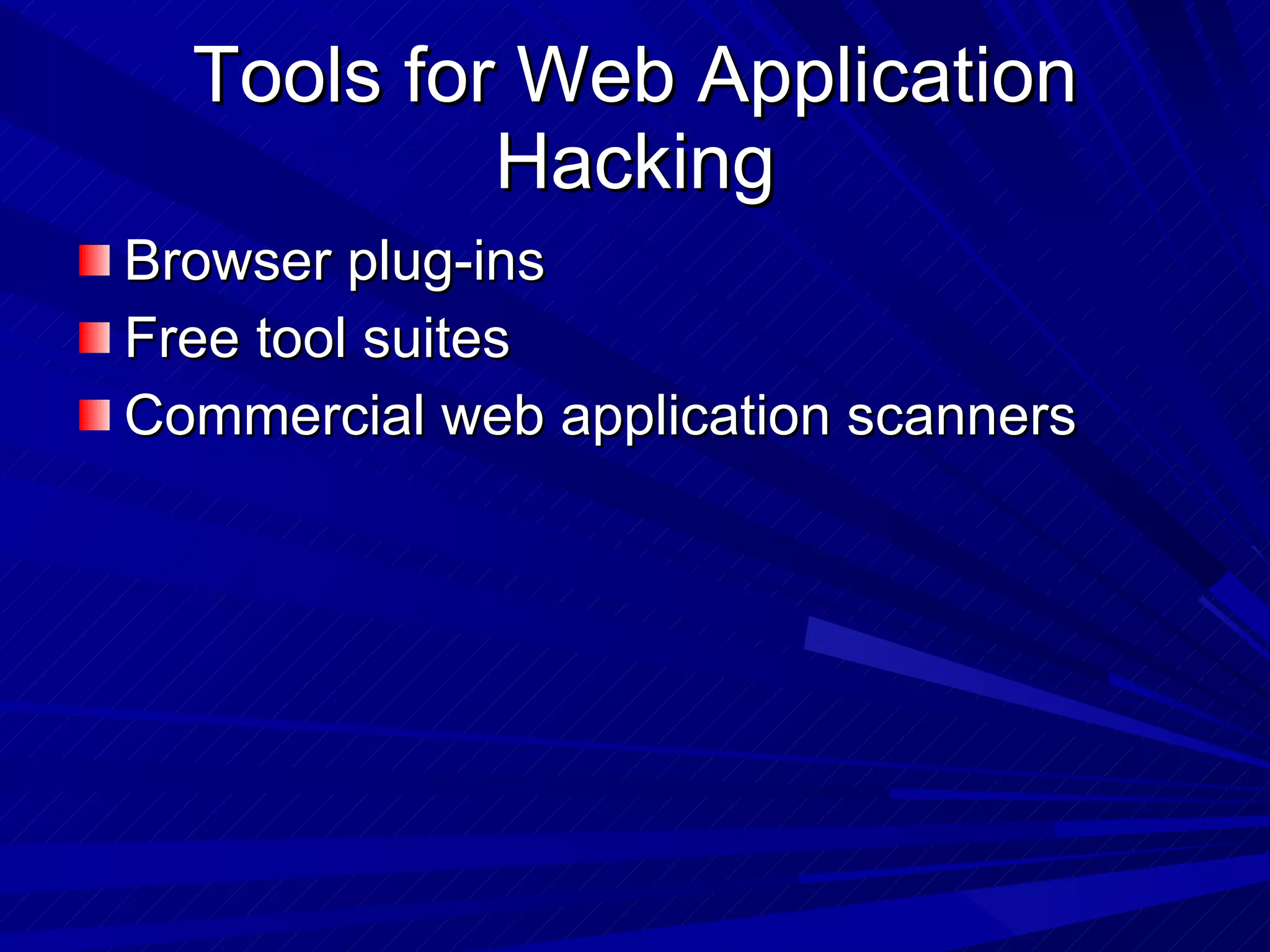 Tools for Web Application Hacking Browser plug-ins Free tool suites Commercial web application scanners 