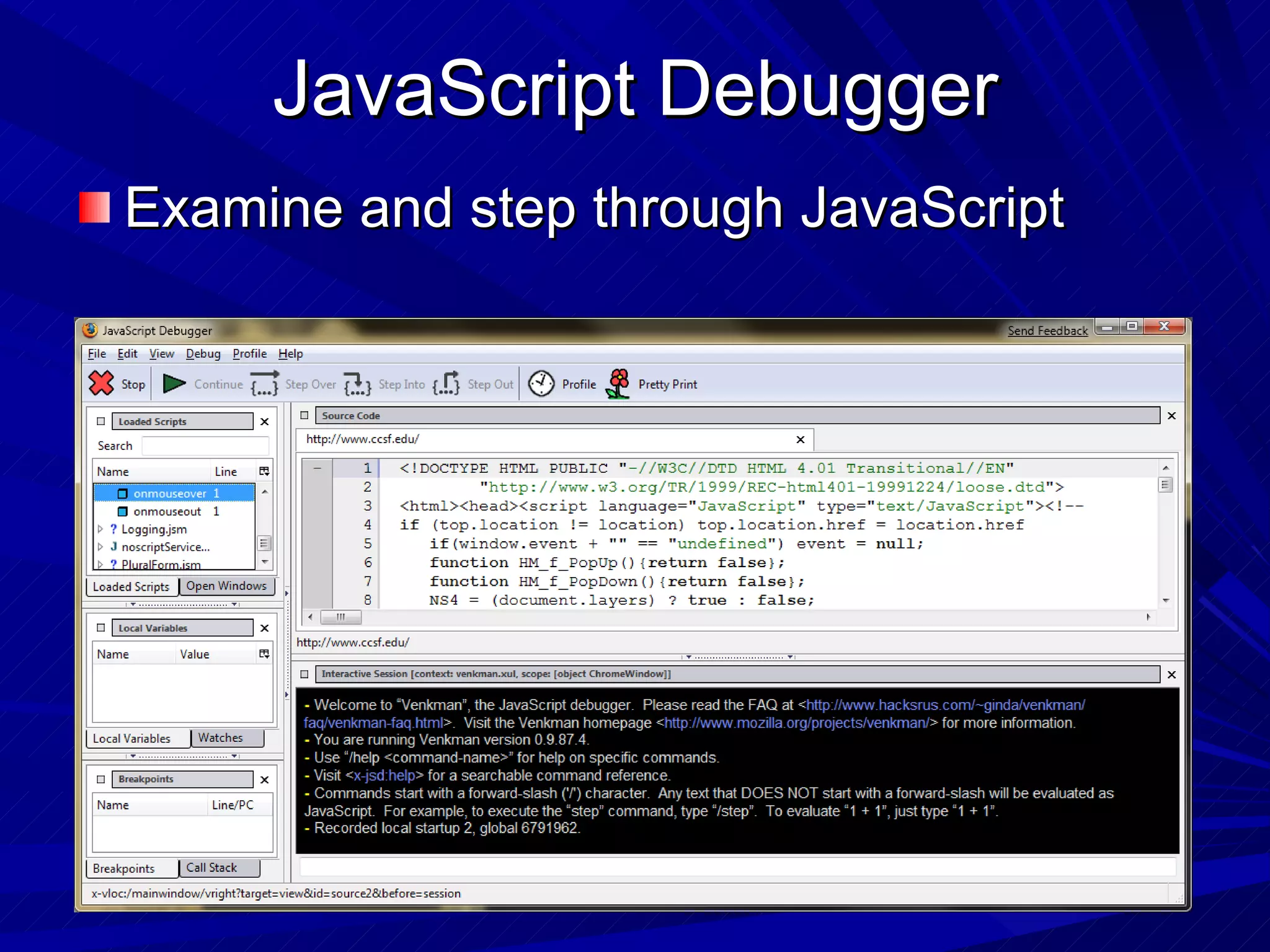 JavaScript Debugger Examine and step through JavaScript 