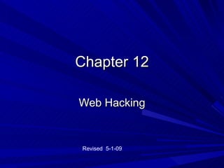Chapter 12 Web Hacking Revised  5-1-09 