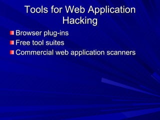 Tools for Web Application Hacking Browser plug-ins Free tool suites Commercial web application scanners 