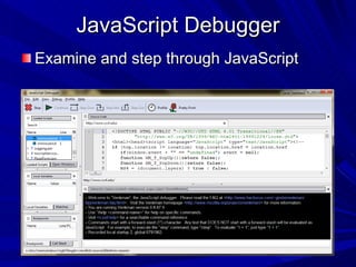 JavaScript Debugger Examine and step through JavaScript 