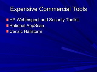 Expensive Commercial Tools HP WebInspect and Security Toolkit Rational AppScan Cenzic Hailstorm 