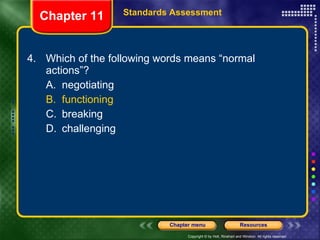 4. Which of the following words means “normal actions”? A. negotiating B. functioning C. breaking D. challenging Chapter 11 Standards Assessment 