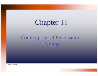 Chapter 11
                 Contemporary Organization
                         Designs


© SB InstitutE
 
