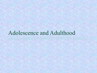 Adolescence and Adulthood 