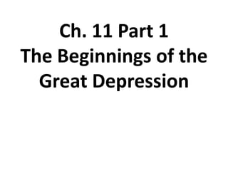 Ch. 11 Part 1The Beginnings of the Great Depression 