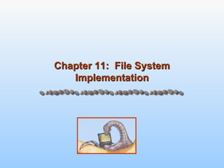 Chapter 11:  File System Implementation 
