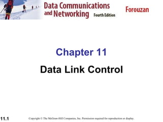 Chapter 11 Data Link Control Copyright © The McGraw-Hill Companies, Inc. Permission required for reproduction or display. 