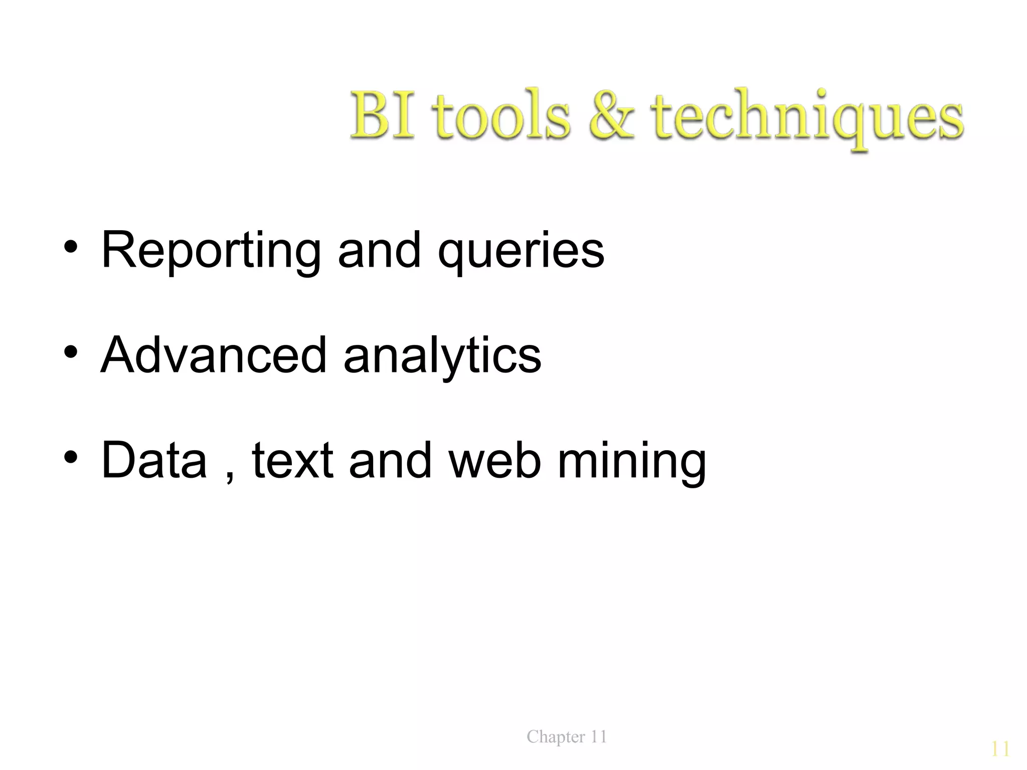 • Reporting and queries

• Advanced analytics

• Data , text and web mining




                    Chapter 11
                                 11
 