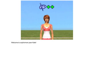 Welcome to sophomore year Kate!
 