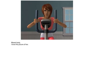 Maxed body.
I love this picture of her.
 