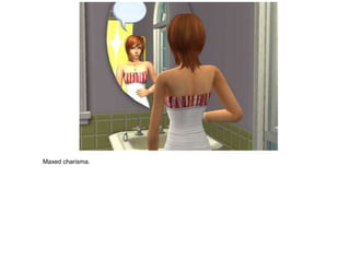 Maxed charisma.
 