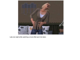 Late one night while watching a movie Mel went into labor.
 