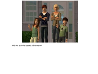 And this is where we end Melanie's life.
 