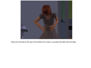 Early one morning on the way to the kitchen for a snack, Lucy goes into labor with her baby.
 