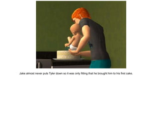 Jake almost never puts Tyler down so it was only fitting that he brought him to his first cake.
 