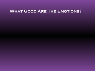 What Good Are The Emotions?
 