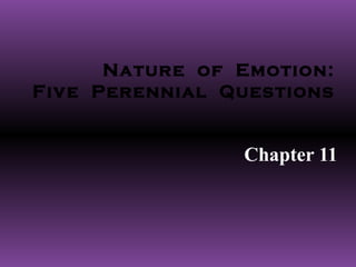 Nature of Emotion:
Five Perennial Questions


                Chapter 11
 