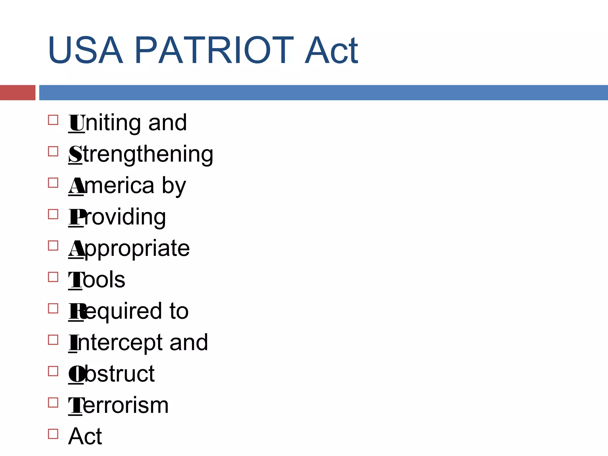 USA PATRIOT Act












Uniting and
Strengthening
America by
Providing
Appropriate
Tools
Required to
Intercept and
Obstruct
Terrorism
Act

 