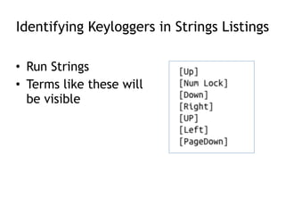 Identifying Keyloggers in Strings Listings
• Run Strings
• Terms like these will
be visible
 