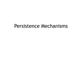 Persistence Mechanisms
 