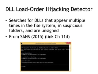 DLL Load-Order Hijacking Detector
• Searches for DLLs that appear multiple
times in the file system, in suspicious
folders, and are unsigned
• From SANS (2015) (link Ch 11d)
 