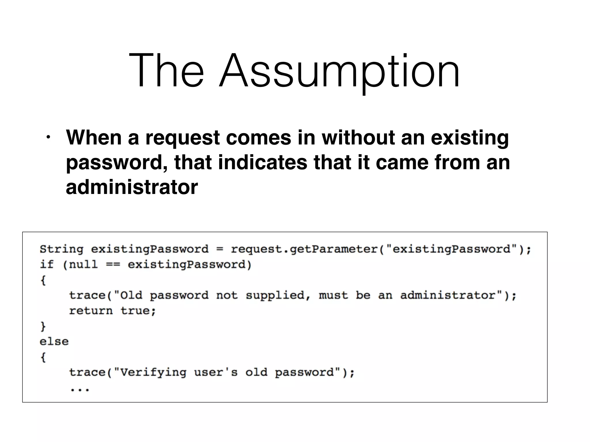 The Assumption
• When a request comes in without an existing
password, that indicates that it came from an
administrator
 