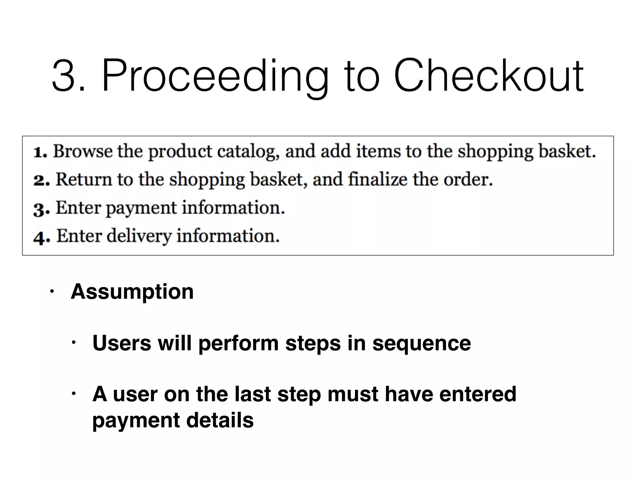 3. Proceeding to Checkout
• Assumption
• Users will perform steps in sequence
• A user on the last step must have entered
payment details
 