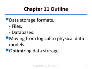 Chapter 11 Outline
Data storage formats.
- Files.
- Databases.
Moving from logical to physical data
models.
Optimizing ...