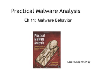 Practical Malware Analysis
Ch 11: Malware Behavior
Last revised 10-27-20
 