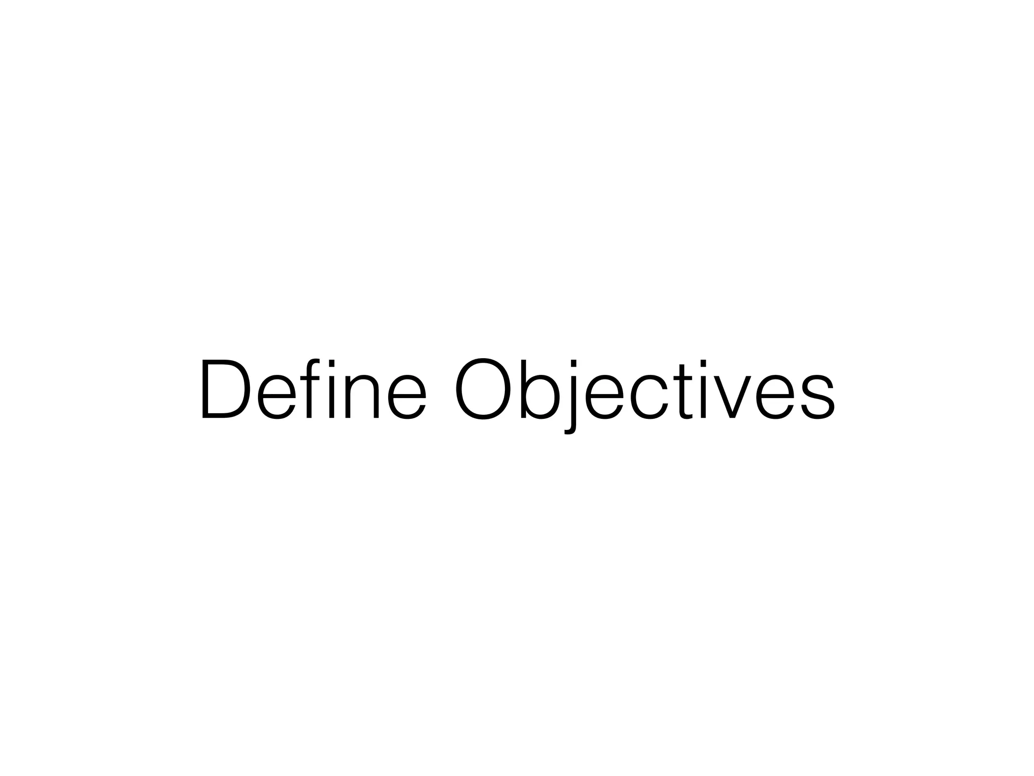 De
fi
ne Objectives
 