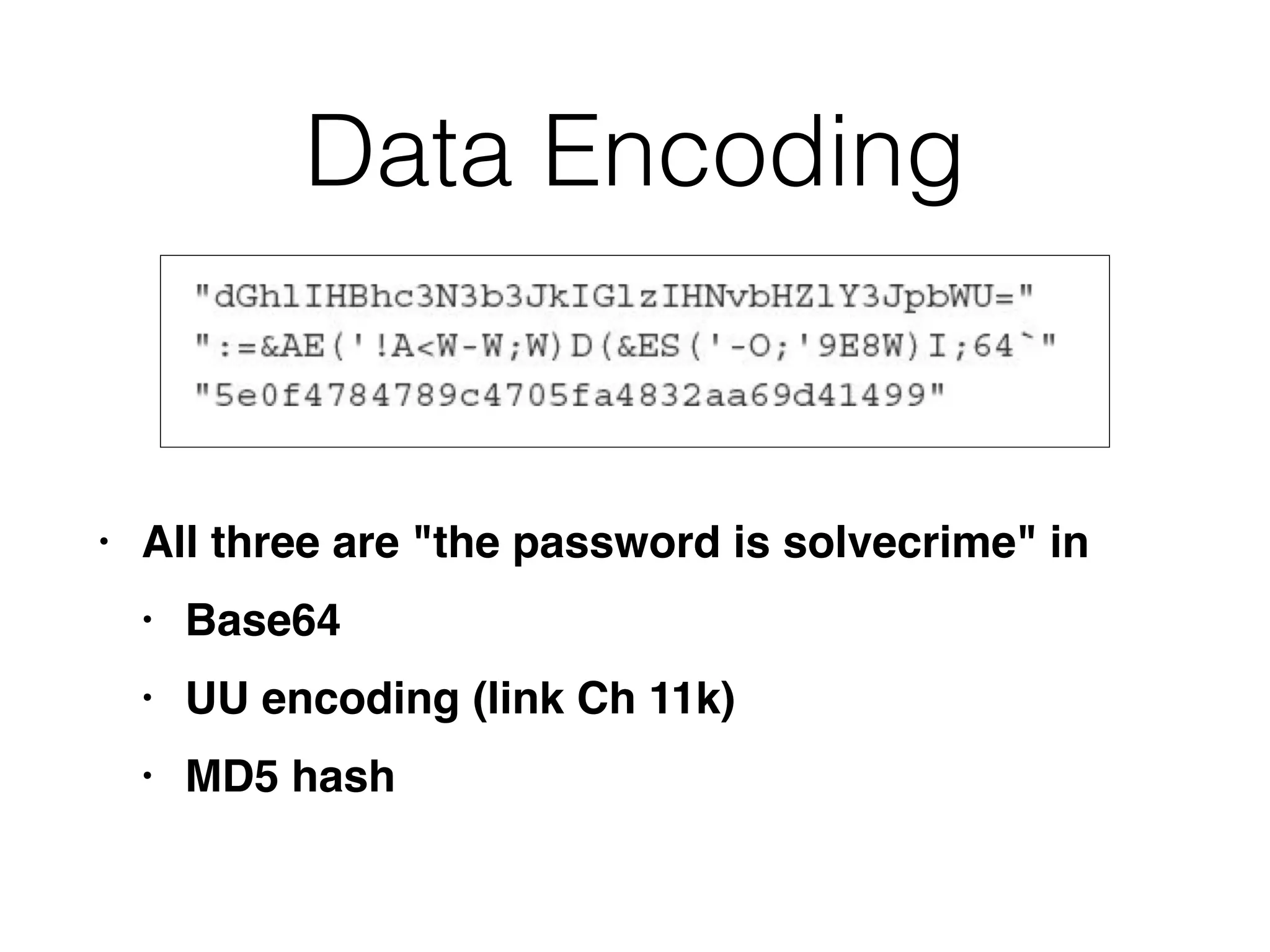 Data Encoding
• All three are "the password is solvecrime" i
n

• Base6
4

• UU encoding (link Ch 11k
)

• MD5 hash
 
