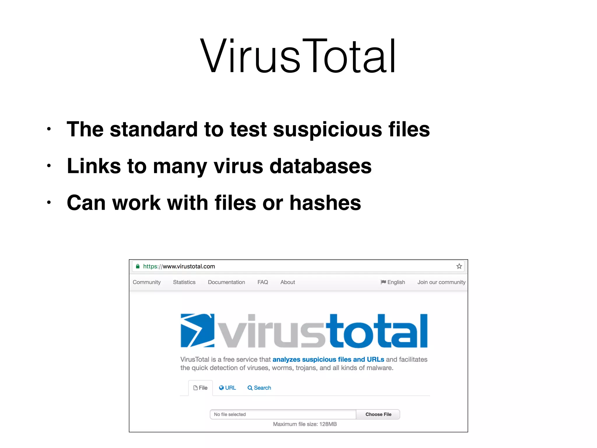 VirusTotal
• The standard to test suspicious
fi
le
s

• Links to many virus database
s

• Can work with
fi
les or hashes
 